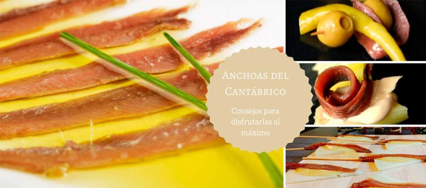 Filetes de anchoas del Cantábrico: consejos para disfrutarlas al máximo